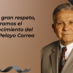 Con gran respeto, orgullo, admiración, devoción y amistad honramos el fallecimiento del Dr. Pelayo Correa