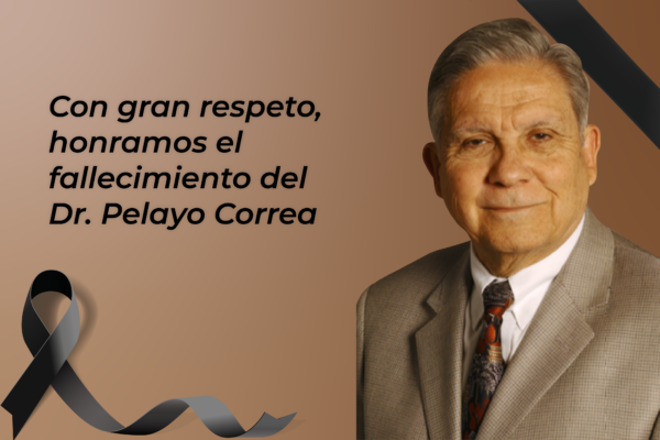 Con gran respeto, orgullo, admiración, devoción y amistad honramos el fallecimiento del Dr. Pelayo Correa